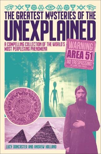 The Greatest Mysteries of the Unexplained: A Compelling Collection of the World's Most Perplexing Phenomena