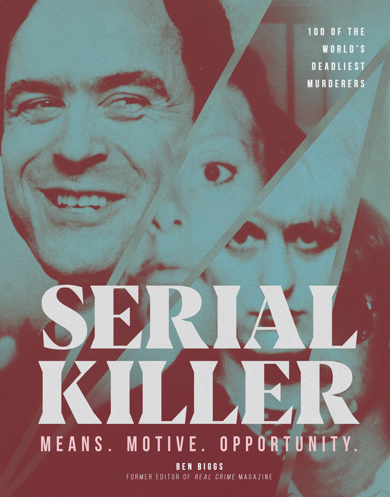 Serial Killer: 100 of the World’s Deadliest Murders