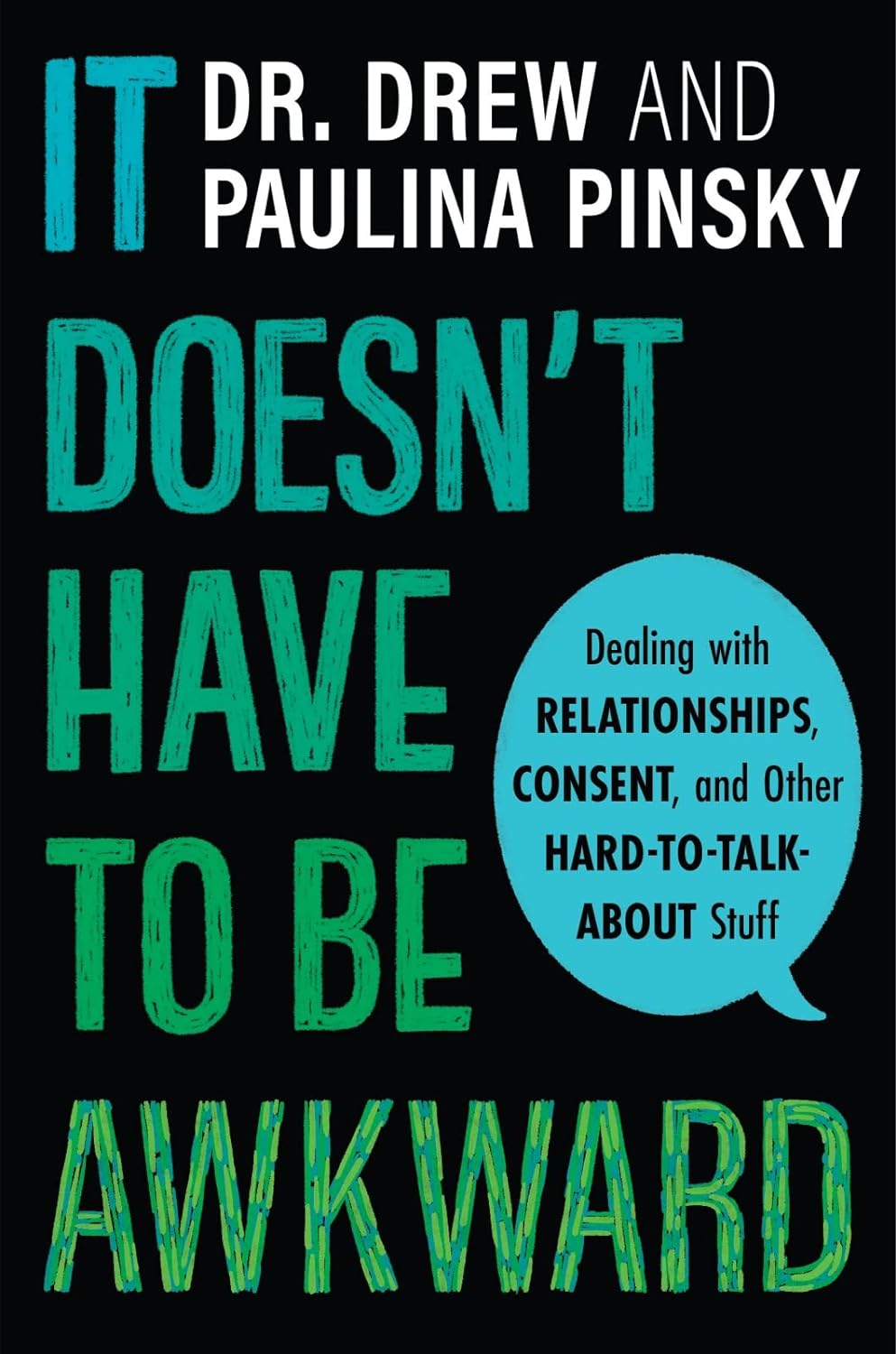 It Doesn't Have To Be Awkward: Dealing with Relationships, Consent, and Other Hard-to-Talk-About Stuff