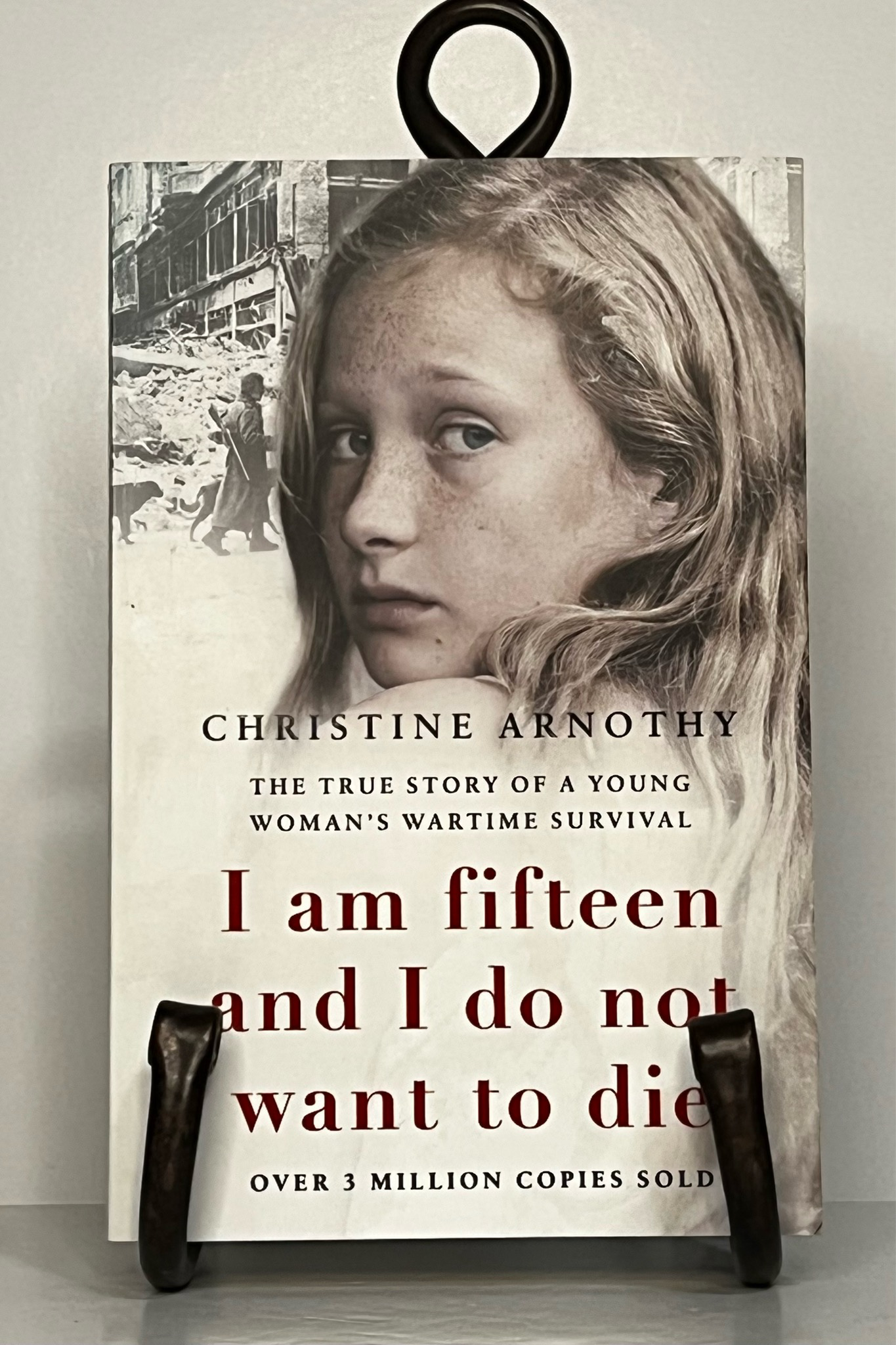 I Am Fifteen and I Do Not Want to Die: the True Story of a Young Woman's Wartime Survival